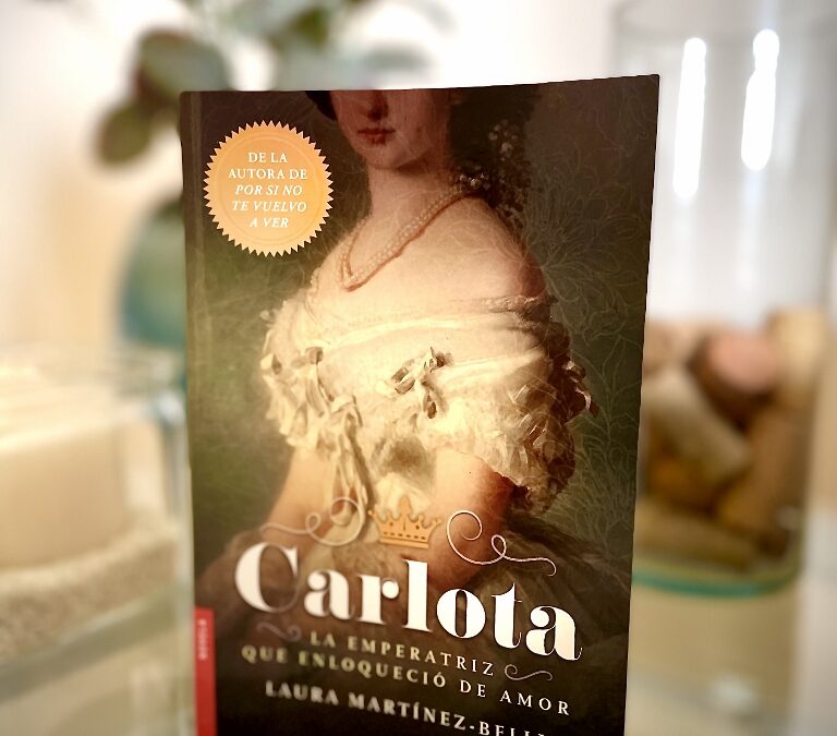 «Carlota, la emperatriz que enloqueció de amor» de Laura Martínez Belli